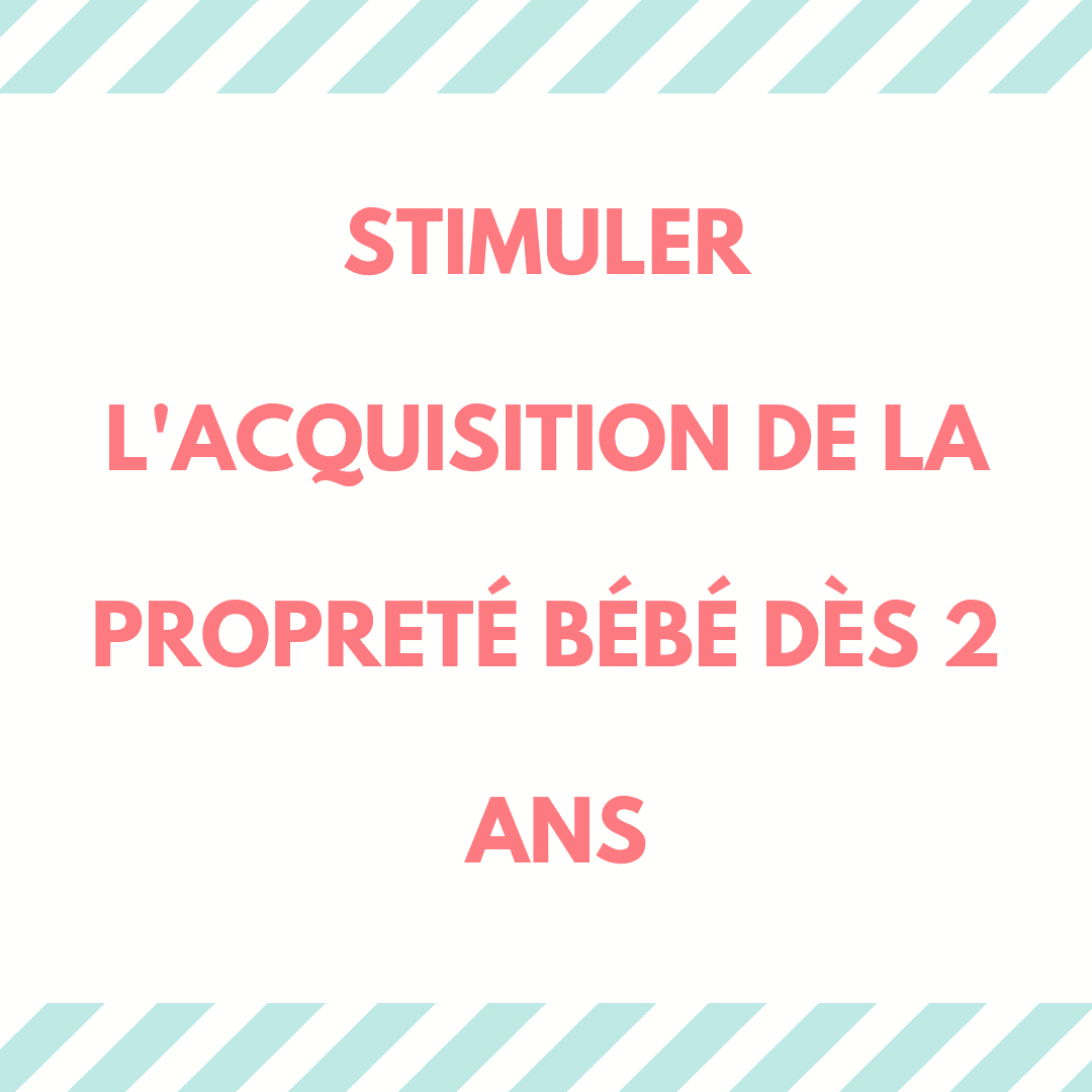 Stimuler l'acquisition de la propreté bébé dès 2 ans