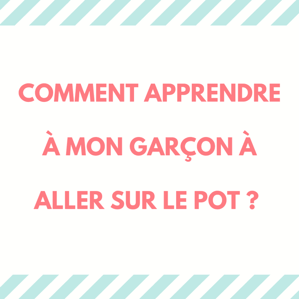 Apprendre à mon garçon à aller sur le pot