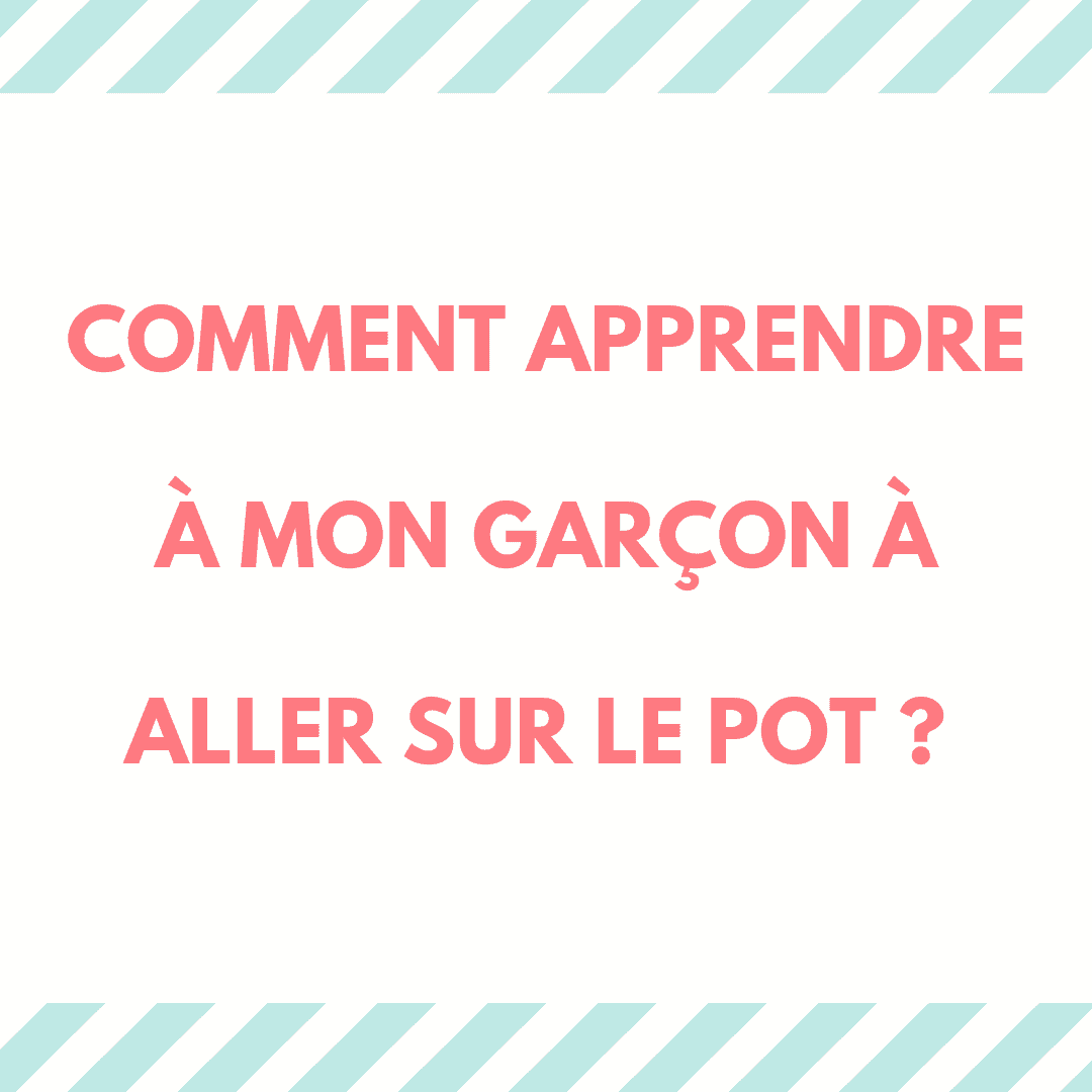 Apprendre à mon garçon à aller sur le pot