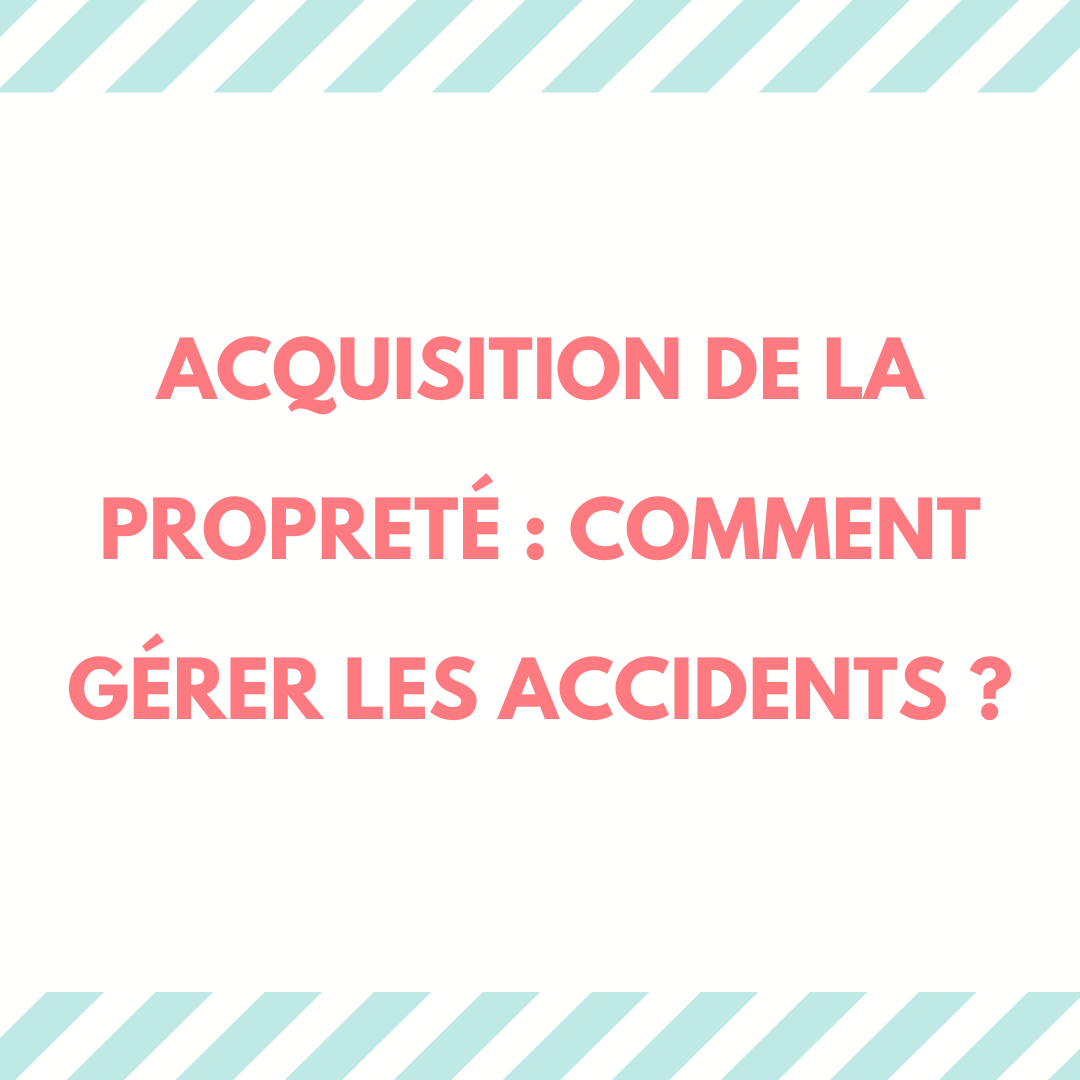 Acquisition de la propreté : comment gérer les accidents ? 1